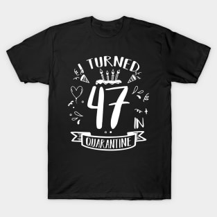 I Turned 47 In Quarantine T-Shirt